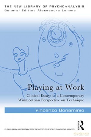 Playing at Work: Clinical Essays in a Contemporary Winnicottian Perspective on Technique (The New Library of Psychoanalysis) - Vincenzo Bonaminio [KSIĄŻKA]