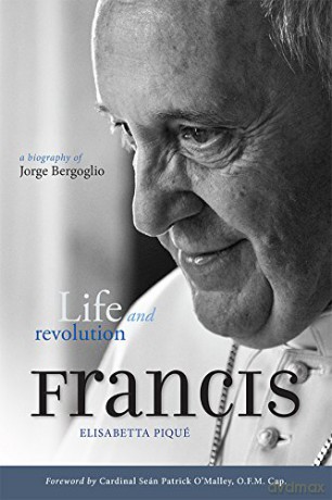Pope Francis: Life and Revolution. A Biography of Jorge Bergoglio - Elisabetta Pique [KSIĄŻKA]