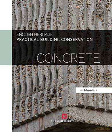 Practical Building Conservation: Concrete - Historic England [KSIĄŻKA]