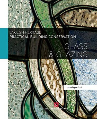 Practical Building Conservation: Glass and Glazing - Historic England [KSIĄŻKA]