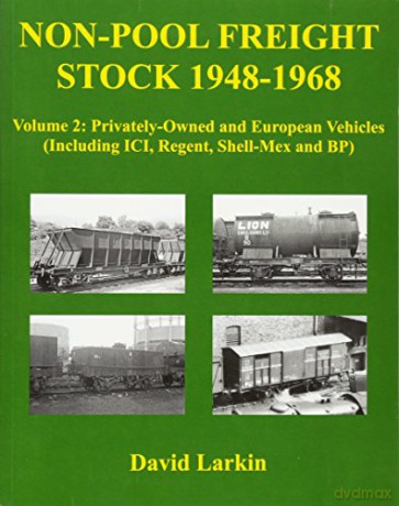 Privately-Owned and European Vehicles (Including ICI, Regent, Shell-Mex and BP) (Volume 2) (Non-Pool Freight Stock 1948-1968) - David Larkin [KSIĄŻKA]