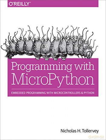 Programming with MicroPython: Embedded Programming with Microcontrollers and Python - Nicholas H. Tollervey [KSIĄŻKA]