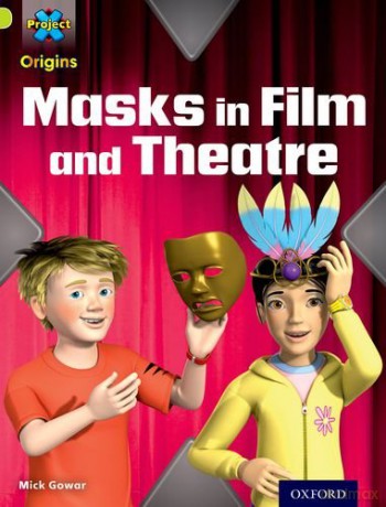 Project X Origins: Lime Book Band, Oxford Level 11: Masks and Disguises: Masks in Film and Theatre - Mick Gowar [KSIĄŻKA]