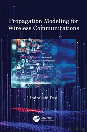 Propagation Modeling for Wireless Communications - Indrakshi Dey [KSIĄŻKA]