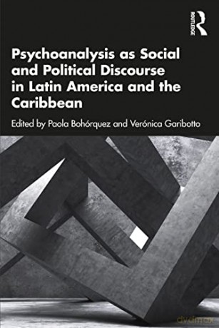 Psychoanalysis as Social and Political Discourse in Latin America and the Caribbean - Paola Bohórquez [KSIĄŻKA]