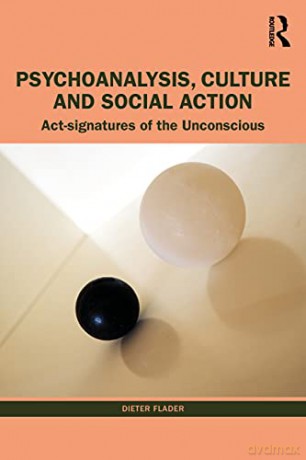 Psychoanalysis, Culture and Social Action: Act Signatures of the Unconscious - Dieter Flader [KSIĄŻKA]