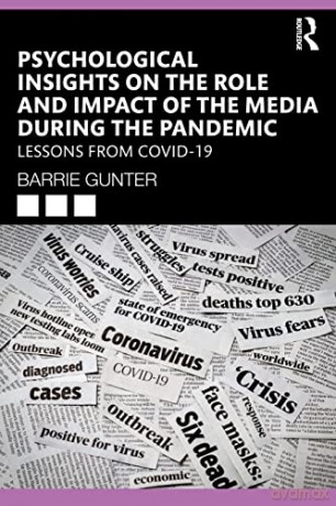 Psychological Insights on the Role and Impact of the Media During the Pandemic: Lessons from COVID-19 (Lessons from the Covid-19 Pandemic) - Barrie Gunter [KSIĄŻKA]