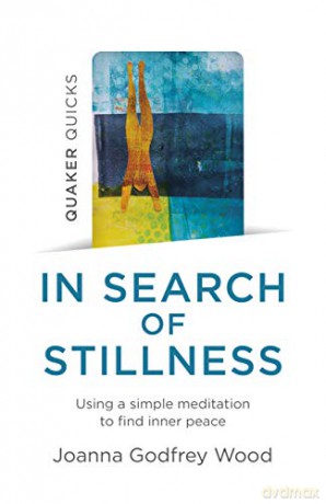 Quaker Quicks - In Search of Stillness: Using a simple meditation to find inner peace (Quaker Quicks; The New Open Spaces) - Joanna Godfrey Wood [KSIĄŻKA]
