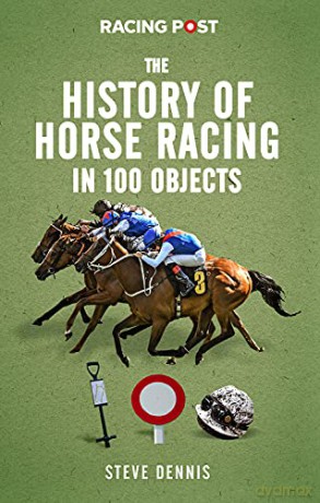 Racing Post: History of Racing in 100 Objects - Steve Dennis [KSIĄŻKA]