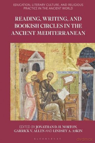 Reading, Writing and Bookish Circles in the Ancient Mediterranean (Education, Literary Culture, and Religious Practice in the Ancient World) - Jonathan D.H. Norton [KSIĄŻKA]