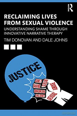 Reclaiming Lives from Sexual Violence: Understanding Shame through Innovative Narrative Therapy - Tim Donovan [KSIĄŻKA]