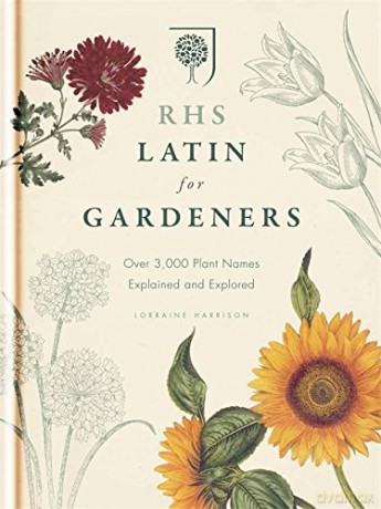 RHS Latin for Gardeners: Over 3,000 Plant Names Explained and Explored: More than 1,500 Essential Plant Names and the Secrets They Contain - Royal Horticultural Society [KSIĄŻKA]
