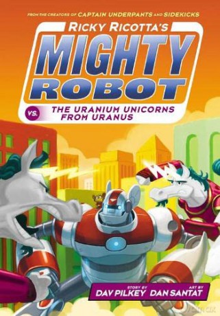 Ricky Ricotta's Mighty Robot vs The Uranium Unicorns from Uranus: 7 - Dav Pilkey [KSIĄŻKA]