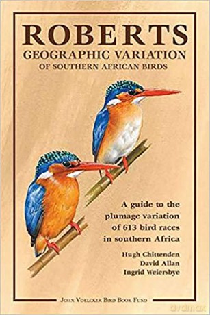 Roberts geographic variation of Southern African Birds: A guide to the plumage variation of 613 bird races in Southern Africa - Chittenden Hugh [KSIĄŻKA]