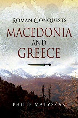 Roman Conquests: Macedonia and Greece - Philip [KSIĄŻKA]