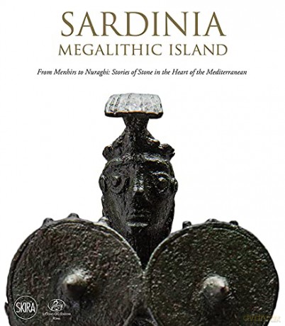 Sardinia: Megalithic Island: From Menhirs to Nuraghi: Stories of Stone in the Heart of the Mediterranean - Tina Oldknow [KSIĄŻKA]