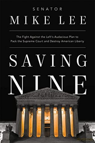 Saving Nine: The Fight Against the Left's Audacious Plan to Pack the Supreme Court and Destroy American Liberty - Mike Lee [KSIĄŻKA]