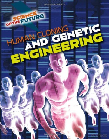 Science of the Future: Human Cloning and Genetic Engineering - Tom Jackson [KSIĄŻKA]
