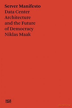 Server Manifesto: Data Center Architecture and the Future of Democracy (Critical Theory) - Niklas Maak [KSIĄŻKA]