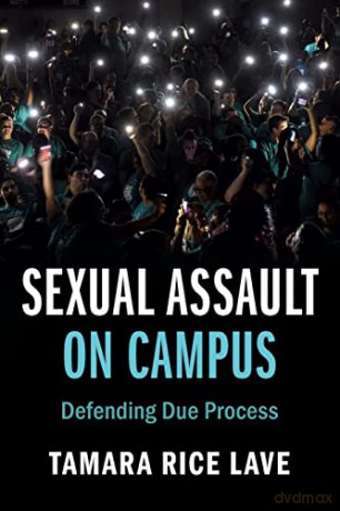 Sexual Assault on Campus: Defending Due Process (Cambridge Studies on Civil Rights and Civil Liberties) - Tamara Rice Lave [KSIĄŻKA]