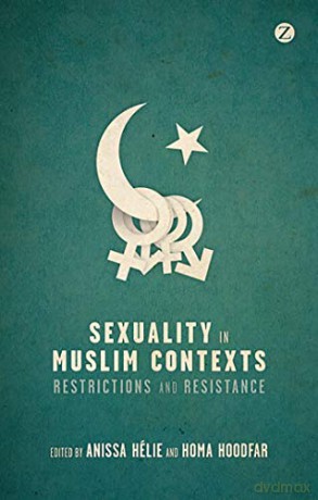Sexuality in Muslim Contexts:Restrictions and Resistance - Edited by Anissa Hélie and Homa Hoodfar [KSIĄŻKA]