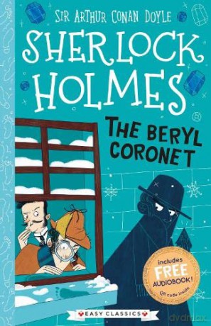 Sherlock Holmes: The Beryl Coronet (Easy Classics): 3 (The Sherlock Holmes Children's Collection: Creatures, Codes and Curious Cases (Easy Classics)) - Sir Arthur Conan Doyle [KSIĄŻKA]