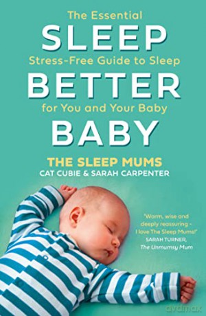 Sleep Better, Baby: The Essential Stress-Free Guide to Sleep for You and Your Baby - Cat Cubie [KSIĄŻKA]