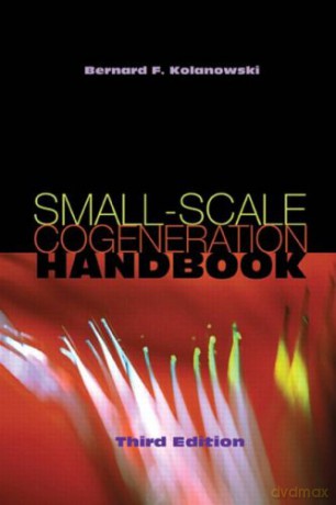 Small-Scale Cogeneration Handbook, Third Edition - Bernard F. Kolanowski [KSIĄŻKA]