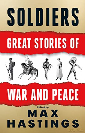 Soldiers: Great Stories of War and Peace - Max Hastings [KSIĄŻKA]