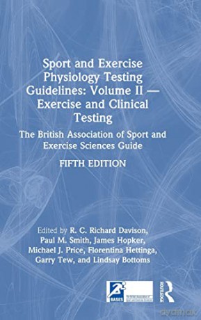 Sport and Exercise Physiology Testing Guidelines: Volume II - Exercise and Clinical Testing: The British Association of Sport and Exercise Sciences Guide: 2 - James Hopker [KSIĄŻKA]