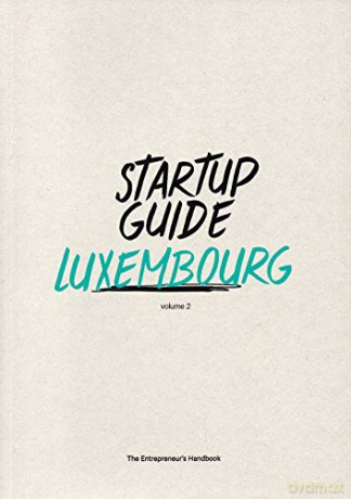 Startup Guide Luxembourg Vol.2: Volume 2 (Startup Guide Series) - Startup Guides [KSIĄŻKA]