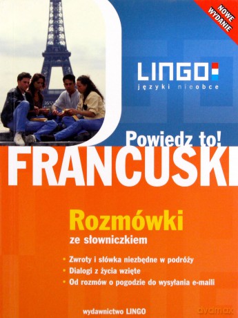 Francuski. Powiedz To! Rozmówki ze słowniczkiem. Nowe Wydanie [KSIĄŻKA]