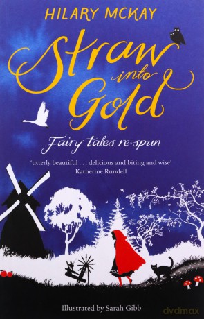 Straw into Gold: Fairy Tales Re-Spun - Hilary McKay [KSIĄŻKA]