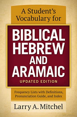 Student's Vocabulary for Biblical Hebrew and Aramaic, Updated Edition: Frequency Lists with Definitions, Pronunciation Guide, and Index - Larry A. Mitchel [KSIĄŻKA]