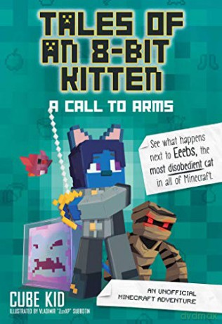 Tales of an 8-Bit Kitten: A Call to Arms: An Unofficial Minecraft Adventure (Volume 2) - Cube Kid [KSIĄŻKA]