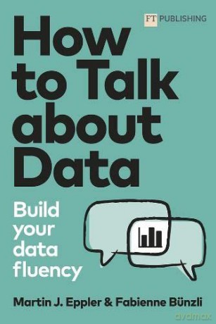 Talk about Data: Build Your Data Fluency - Martin Eppler [KSIĄŻKA]