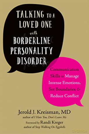 Talking to a Loved One with Borderline Personality Disorder: Communication Skills to Manage Intense Emotions, Set Boundaries, and Reduce Conflict - Jerold J Kreisman [KSIĄŻKA]
