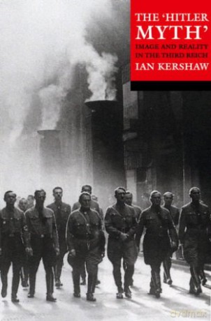 The "Hitler Myth": Image and Reality in the Third Reich - Ian Kershaw [KSIĄŻKA]