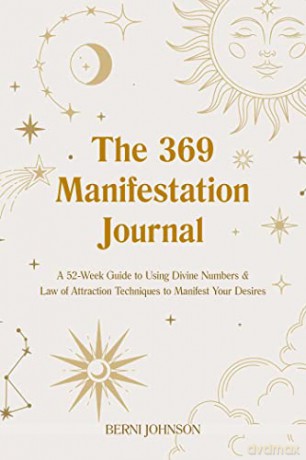 The 369 Manifestation Journal: A 52-Week Guide to Using Divine Numbers and Law of Attraction Techniques to Manifest Your Desires - Berni Johnson [KSIĄŻKA]