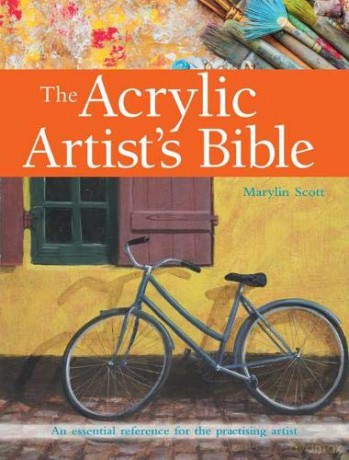 The Acrylic Artist's Bible: An Essential Reference for the Practising Artist (New Artist's Bibles) - Marylin Scott [KSIĄŻKA]