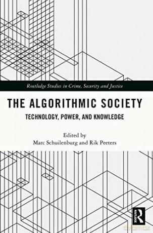 The Algorithmic Society: Technology, Power, and Knowledge (Routledge Studies in Crime, Security and Justice) - Marc Schuilenburg [KSIĄŻKA]