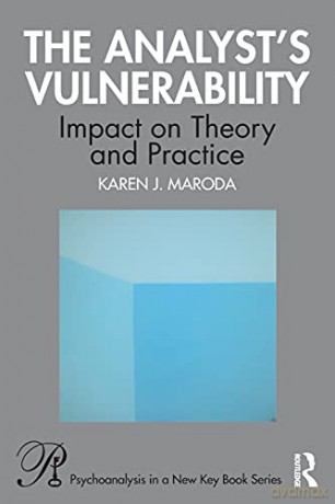 The Analyst's Vulnerability: Impact on Theory and Practice (Psychoanalysis in a New Key Book Series) - Karen J. Maroda [KSIĄŻKA]