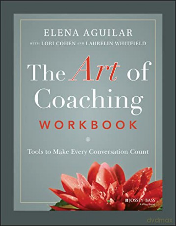 The Art of Coaching Workbook: Tools to Make Every Conversation Count - Elena Aguilar [KSIĄŻKA]