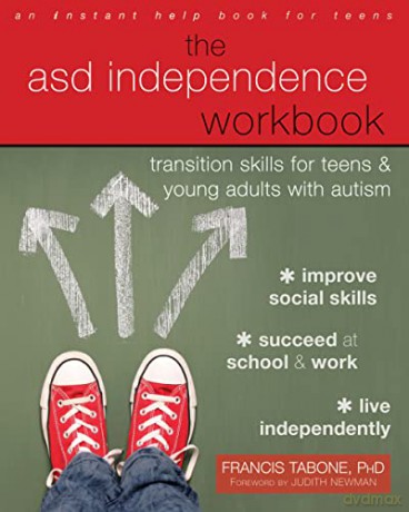 The ASD Independence Workbook: Transition Skills for Teens and Young Adults with Autism (An Instant Help Book for Teens) - Francis Tabone [KSIĄŻKA]