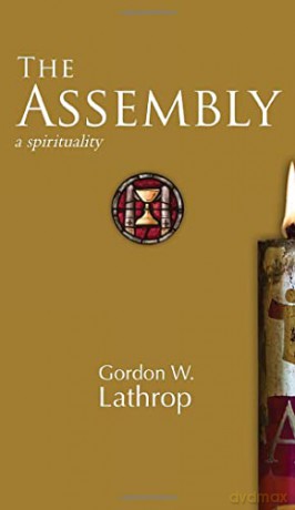 The Assembly: A Spirituality - Gordon W. Lathrop [KSIĄŻKA]
