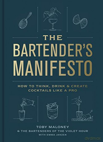 The Bartender's Manifesto: How to Think, Drink, and Create Cocktails Like a Pro - Toby Maloney [KSIĄŻKA]