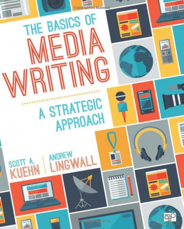 The Basics of Media Writing: A Strategic Approach - Scott A. Kuehn [KSIĄŻKA]