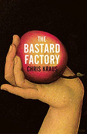 The Bastard Factory - Chris Kraus [KSIĄŻKA]