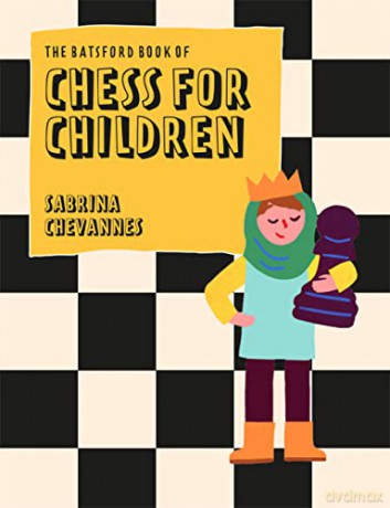 The Batsford Book of Chess for Children New Edition: Beginner's chess for kids - Sabrina Chevannes [KSIĄŻKA]