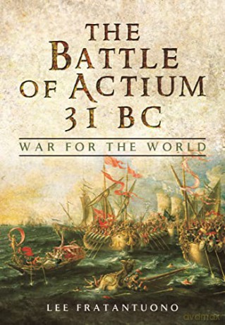 The Battle of Actium 31 BC: War for the World - Fratantuono Lee [KSIĄŻKA]